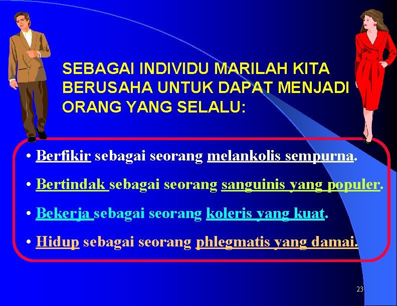 SEBAGAI INDIVIDU MARILAH KITA BERUSAHA UNTUK DAPAT MENJADI ORANG YANG SELALU: • Berfikir sebagai