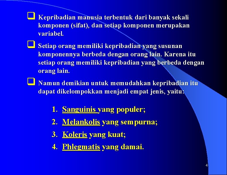 q Kepribadian manusia terbentuk dari banyak sekali komponen (sifat), dan setiap komponen merupakan variabel.