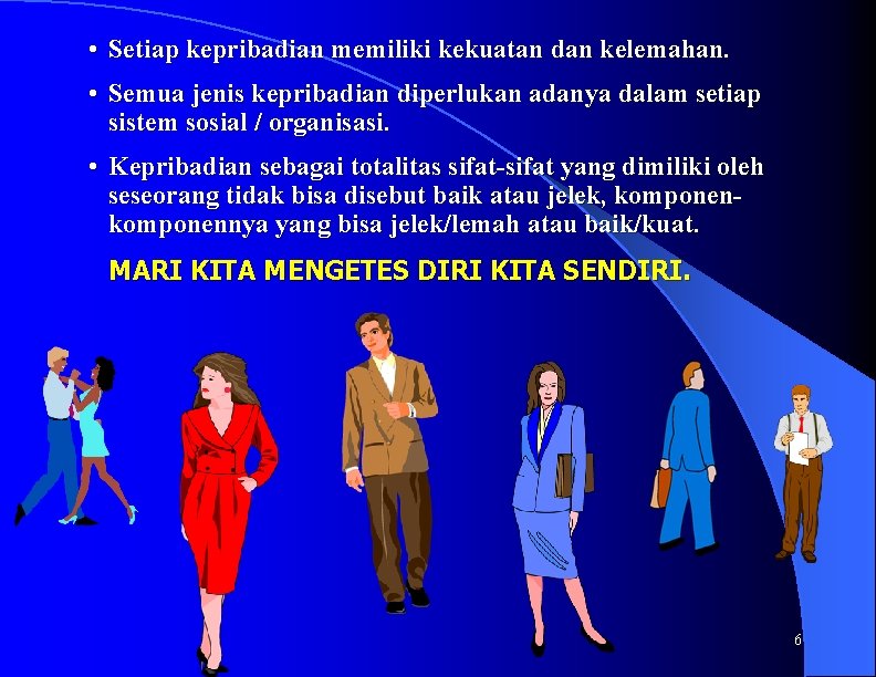  • Setiap kepribadian memiliki kekuatan dan kelemahan. • Semua jenis kepribadian diperlukan adanya