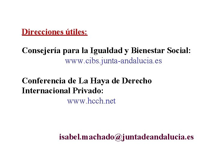 Direcciones útiles: Consejería para la Igualdad y Bienestar Social: www. cibs. junta-andalucia. es Conferencia