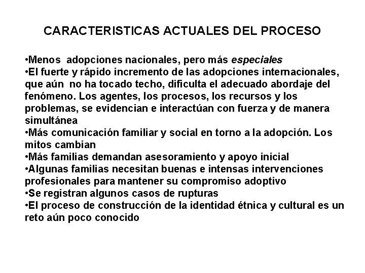 CARACTERISTICAS ACTUALES DEL PROCESO • Menos adopciones nacionales, pero más especiales • El fuerte