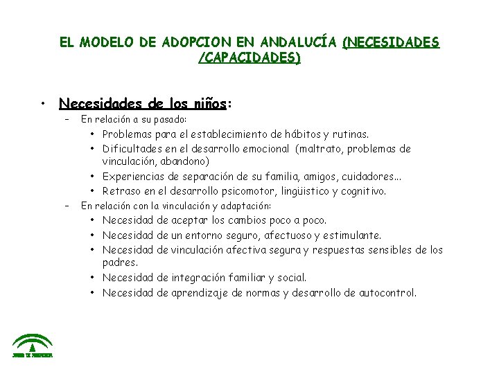 EL MODELO DE ADOPCION EN ANDALUCÍA (NECESIDADES /CAPACIDADES) • Necesidades de los niños: –