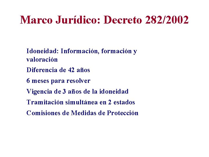 Marco Jurídico: Decreto 282/2002 Idoneidad: Información, formación y valoración Diferencia de 42 años 6