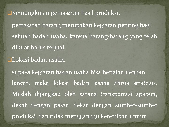 q Kemungkinan pemasaran hasil produksi. pemasaran barang merupakan kegiatan penting bagi sebuah badan usaha,