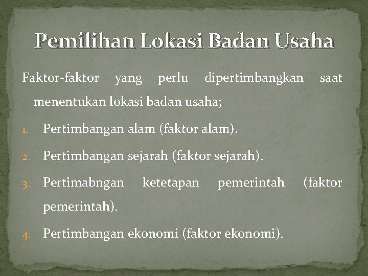 Pemilihan Lokasi Badan Usaha Faktor-faktor yang perlu dipertimbangkan saat menentukan lokasi badan usaha; 1.