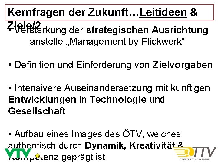 Kernfragen der Zukunft…Leitideen & Ziele/2 • Verstärkung der strategischen Ausrichtung anstelle „Management by Flickwerk“