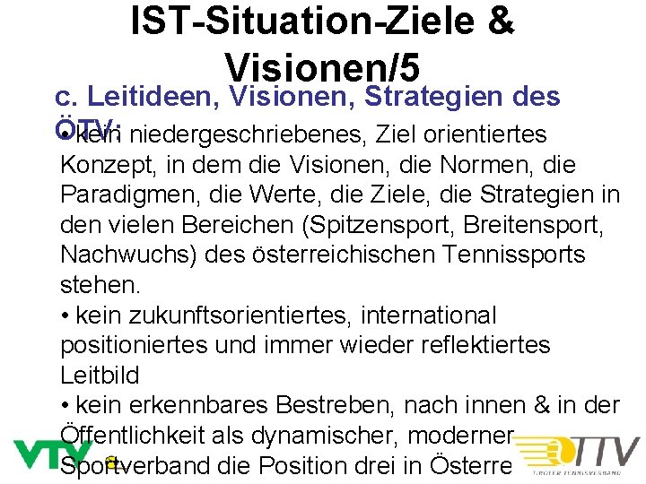 IST-Situation-Ziele & Visionen/5 c. Leitideen, Visionen, Strategien des ÖTV: • kein niedergeschriebenes, Ziel orientiertes