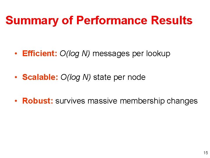 Summary of Performance Results • Efficient: O(log N) messages per lookup • Scalable: O(log