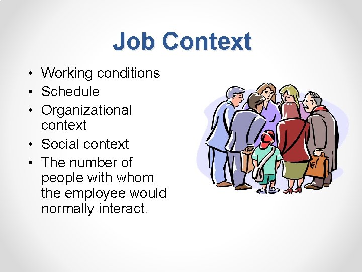 Job Context • Working conditions • Schedule • Organizational context • Social context •