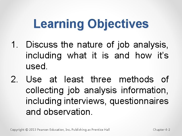 Learning Objectives 1. Discuss the nature of job analysis, including what it is and