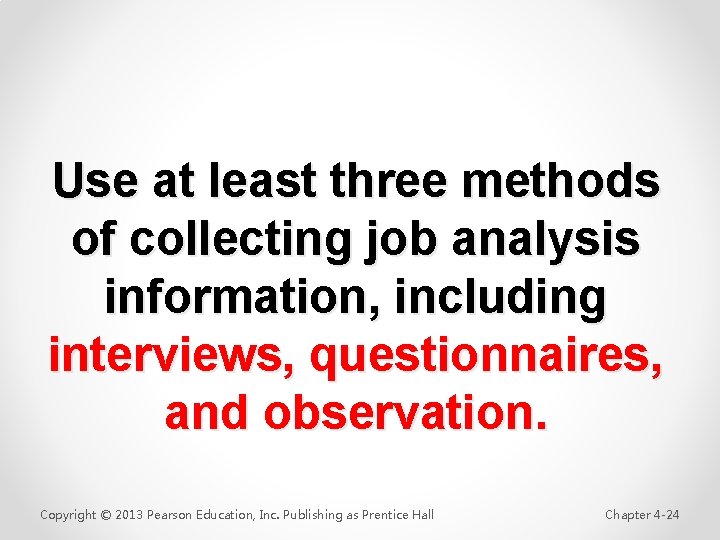 Use at least three methods of collecting job analysis information, including interviews, questionnaires, and