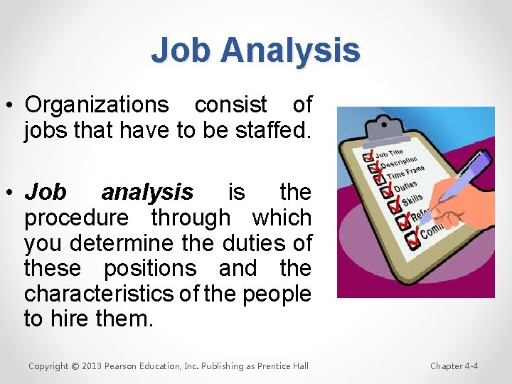 Job Analysis • Organizations consist of jobs that have to be staffed. • Job