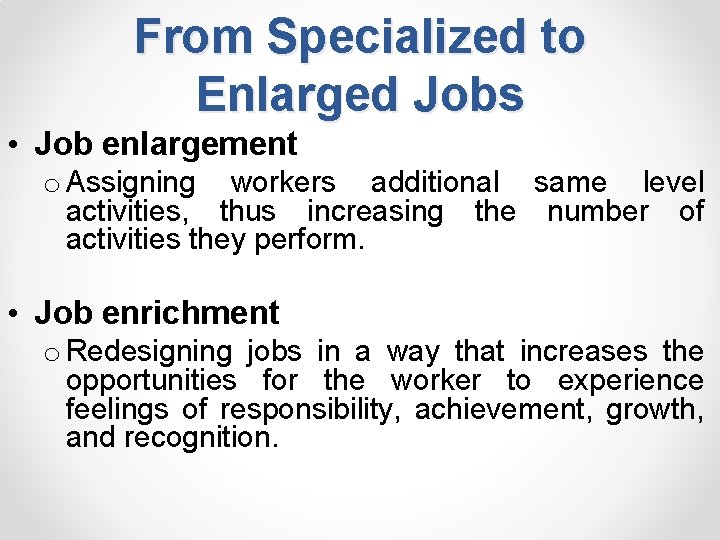 From Specialized to Enlarged Jobs • Job enlargement o Assigning workers additional same level