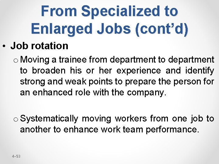 From Specialized to Enlarged Jobs (cont’d) • Job rotation o Moving a trainee from