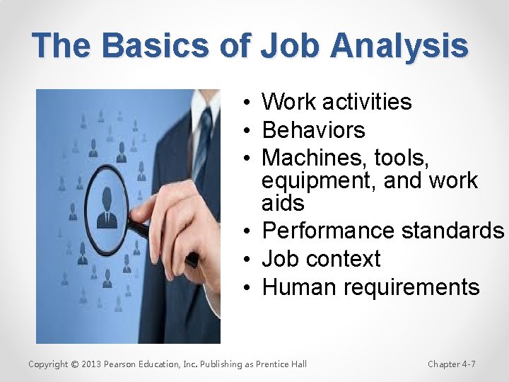 The Basics of Job Analysis • Work activities • Behaviors • Machines, tools, equipment,