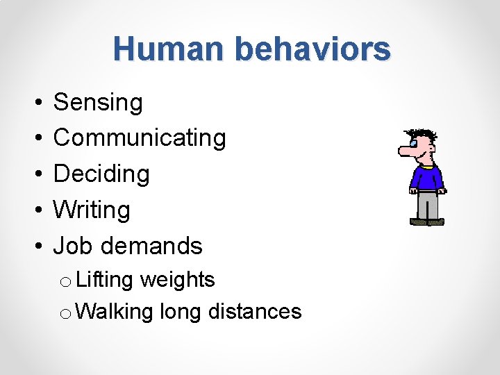 Human behaviors • • • Sensing Communicating Deciding Writing Job demands o Lifting weights