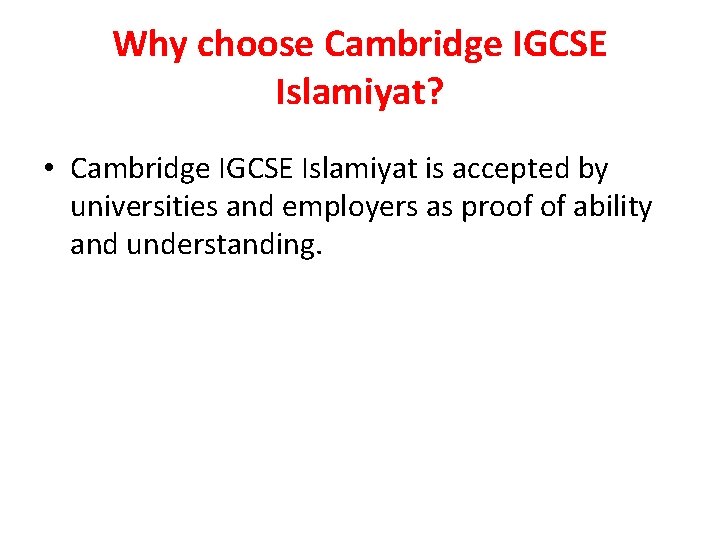 Why choose Cambridge IGCSE Islamiyat? • Cambridge IGCSE Islamiyat is accepted by universities and