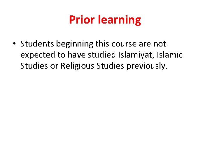 Prior learning • Students beginning this course are not expected to have studied Islamiyat, Prior learning • Students beginning this course are not expected to have studied Islamiyat,