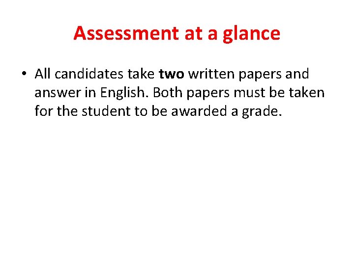 Assessment at a glance • All candidates take two written papers and answer in