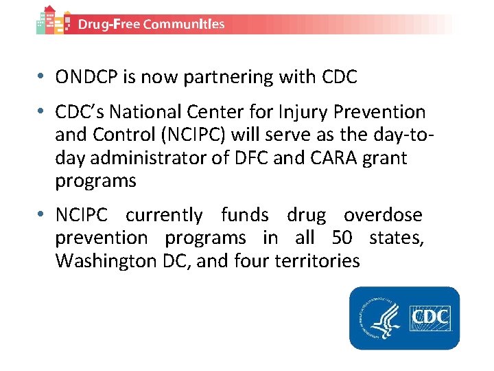 Drug Free Communities • ONDCP is now partnering with CDC • CDC’s National Center