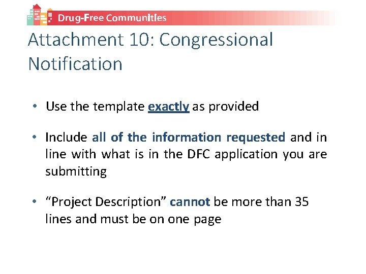 Attachment 10: Congressional Notification • Use the template exactly as provided • Include all