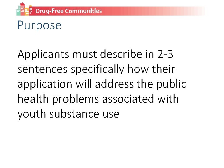 Purpose Applicants must describe in 2 -3 sentences specifically how their application will address