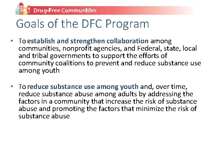 Goals of the DFC Program • To establish and strengthen collaboration among communities, nonprofit