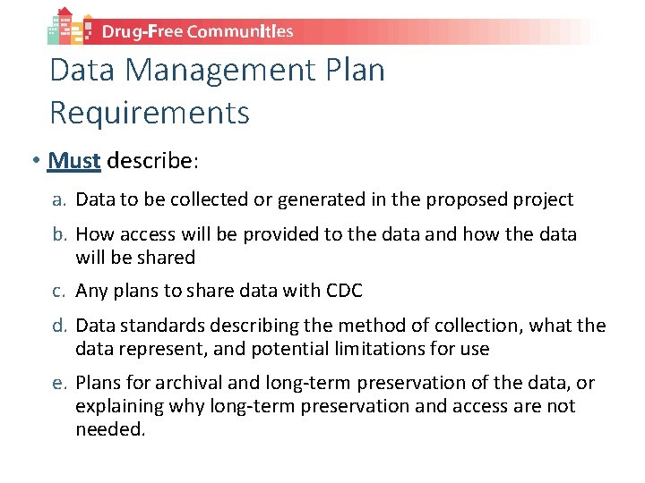 Data Management Plan Requirements • Must describe: a. Data to be collected or generated