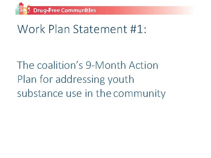 Work Plan Statement #1: The coalition’s 9 -Month Action Plan for addressing youth substance