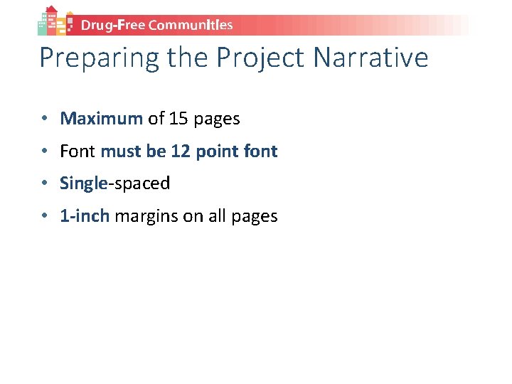 Preparing the Project Narrative • Maximum of 15 pages • Font must be 12