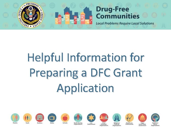 Drug-Free Communities Helpful Information for Preparing a DFC Grant Application 