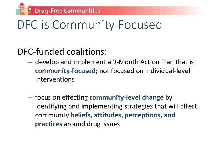 DFC is Community Focused DFC-funded coalitions: – develop and implement a 9 -Month Action