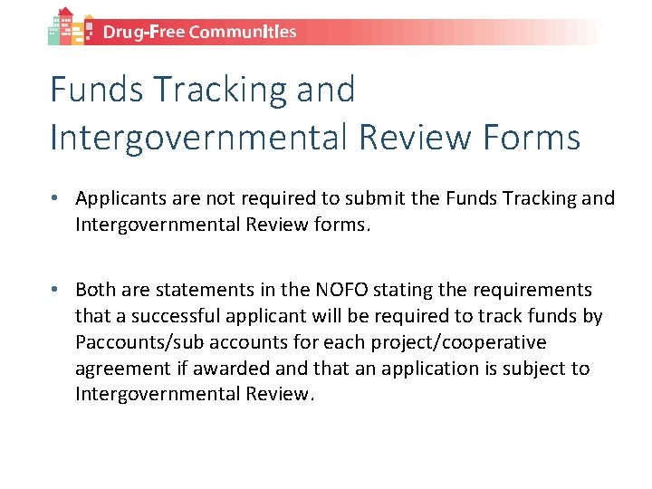 Funds Tracking and Intergovernmental Review Forms • Applicants are not required to submit the