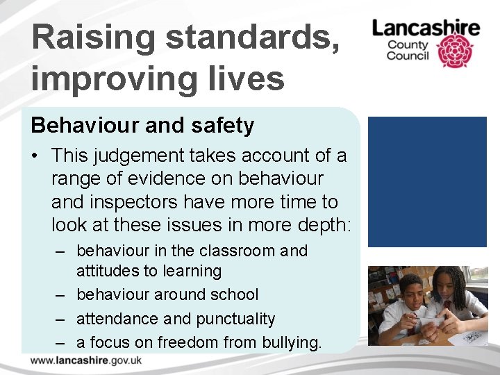 Raising standards, improving lives Behaviour and safety • This judgement takes account of a