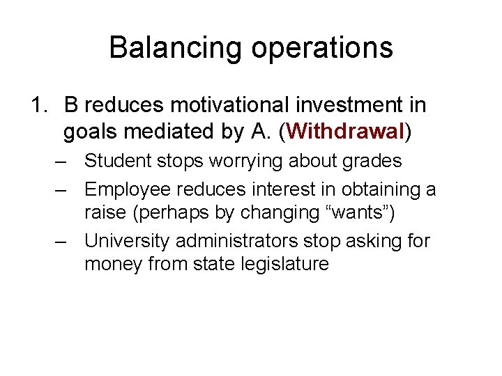 Balancing operations 1. B reduces motivational investment in goals mediated by A. (Withdrawal) –