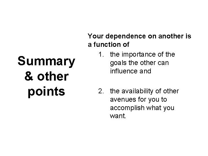 Summary & other points Your dependence on another is a function of 1. the