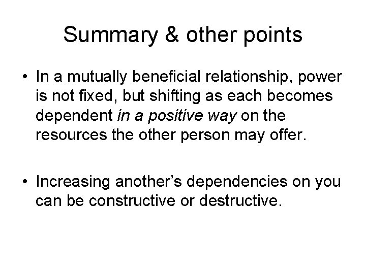 Summary & other points • In a mutually beneficial relationship, power is not fixed,