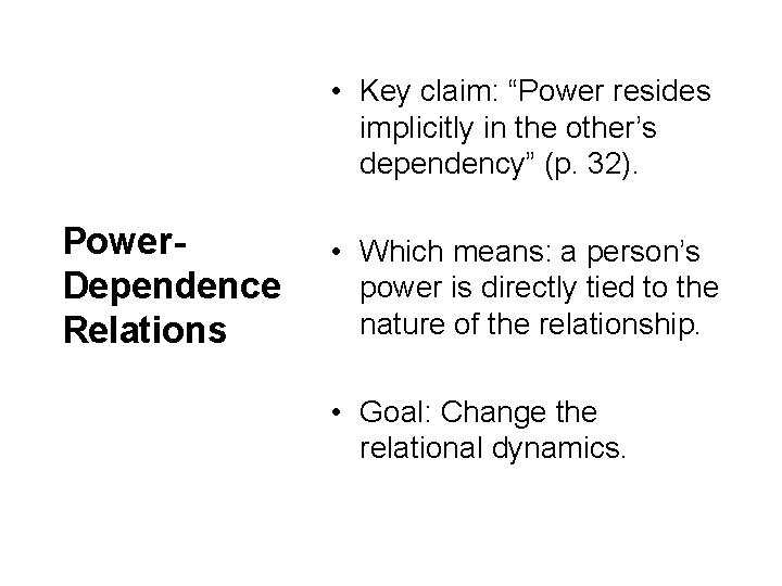  • Key claim: “Power resides implicitly in the other’s dependency” (p. 32). Power.