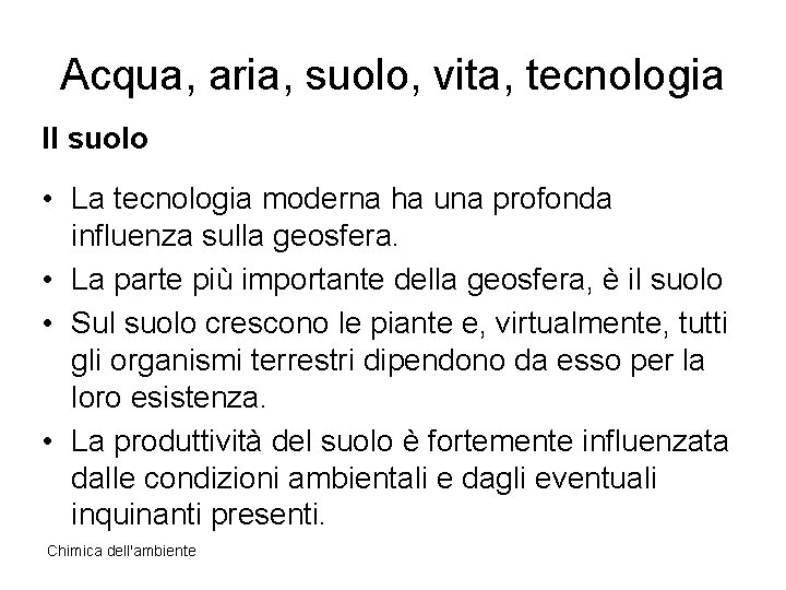 Acqua, aria, suolo, vita, tecnologia II suolo • La tecnologia moderna ha una profonda