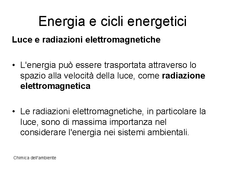Energia e cicli energetici Luce e radiazioni elettromagnetiche • L'energia può essere trasportata attraverso