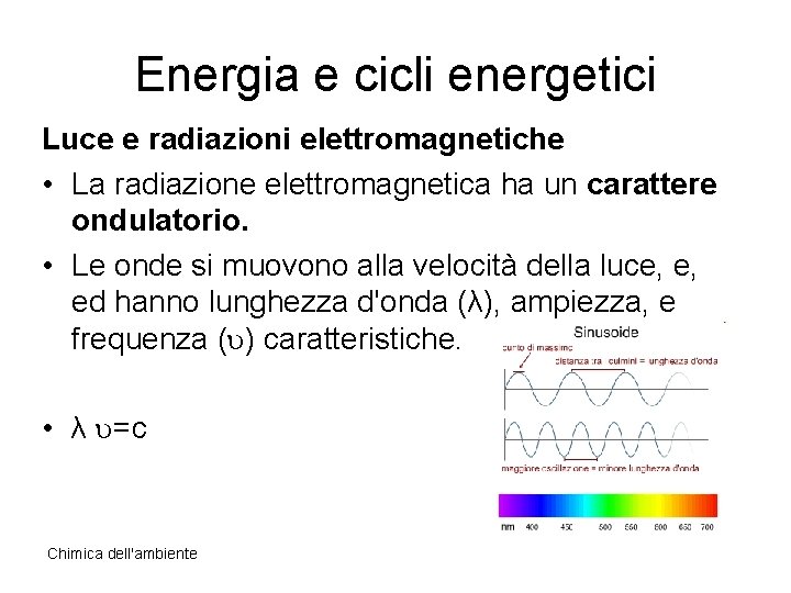 Energia e cicli energetici Luce e radiazioni elettromagnetiche • La radiazione elettromagnetica ha un