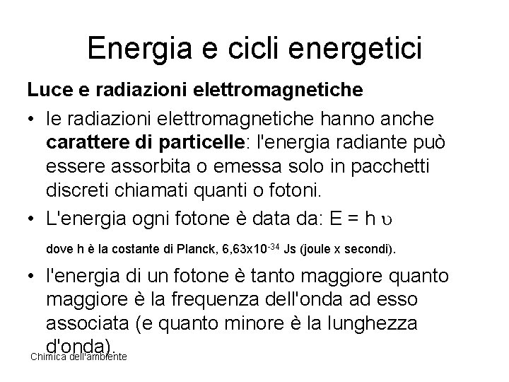 Energia e cicli energetici Luce e radiazioni elettromagnetiche • le radiazioni elettromagnetiche hanno anche
