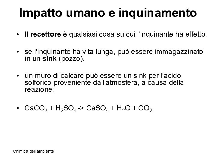 Impatto umano e inquinamento • Il recettore è qualsiasi cosa su cui l'inquinante ha