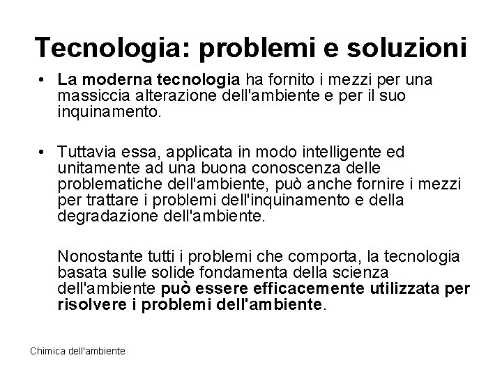 Tecnologia: problemi e soluzioni • La moderna tecnologia ha fornito i mezzi per una