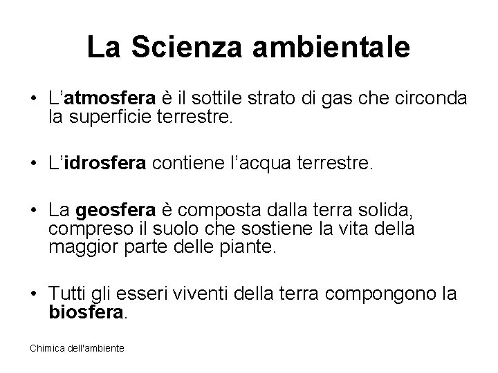 La Scienza ambientale • L’atmosfera è il sottile strato di gas che circonda la