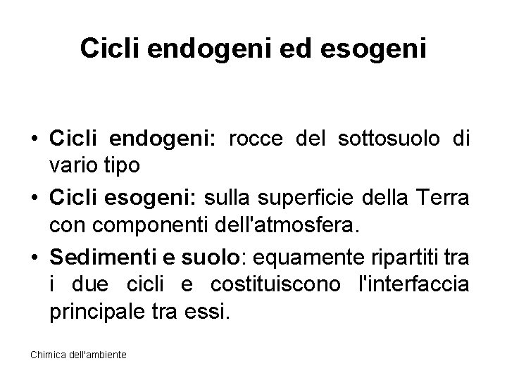 Cicli endogeni ed esogeni • Cicli endogeni: rocce del sottosuolo di vario tipo •