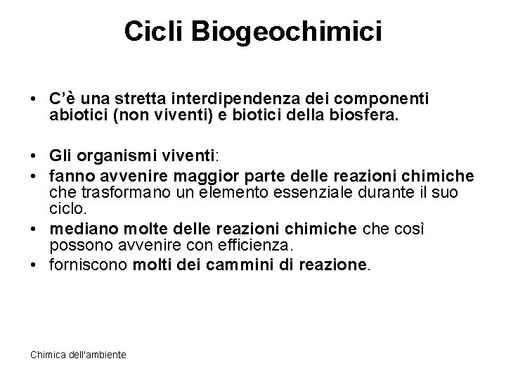 Cicli Biogeochimici • C’è una stretta interdipendenza dei componenti abiotici (non viventi) e biotici