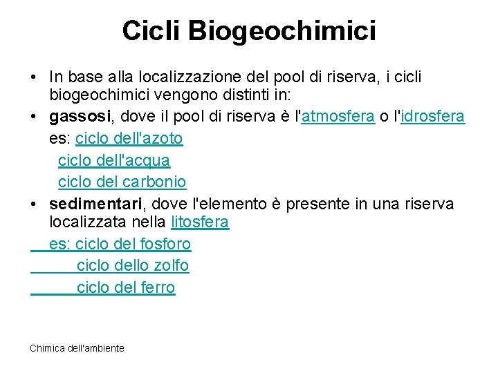 Cicli Biogeochimici • In base alla localizzazione del pool di riserva, i cicli biogeochimici