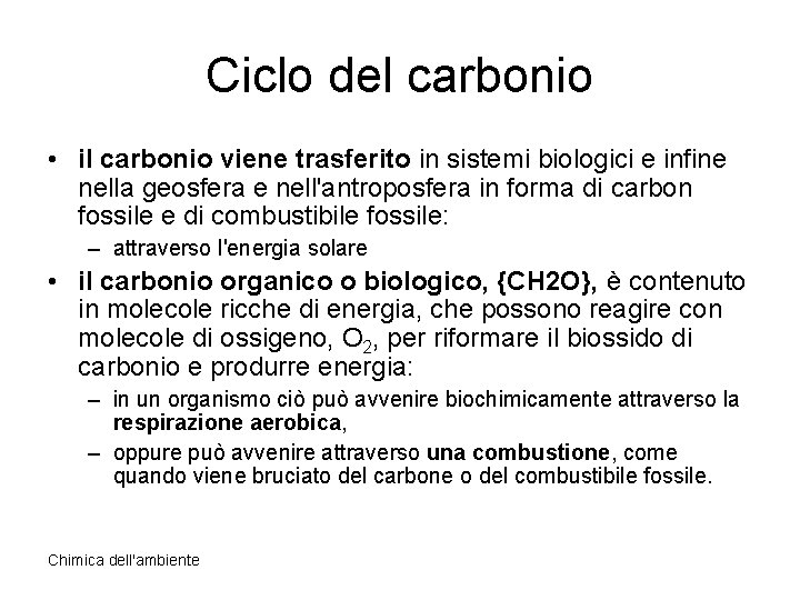 Ciclo del carbonio • il carbonio viene trasferito in sistemi biologici e infine nella