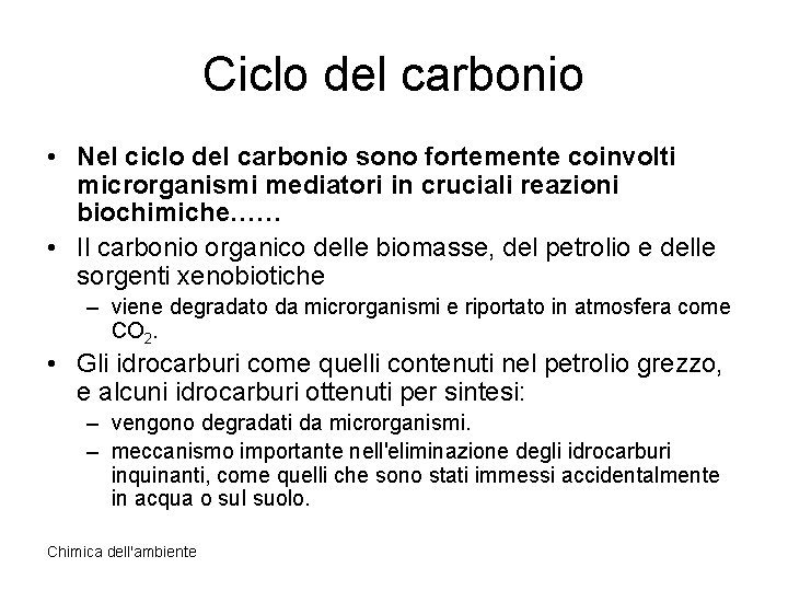 Ciclo del carbonio • Nel ciclo del carbonio sono fortemente coinvolti microrganismi mediatori in